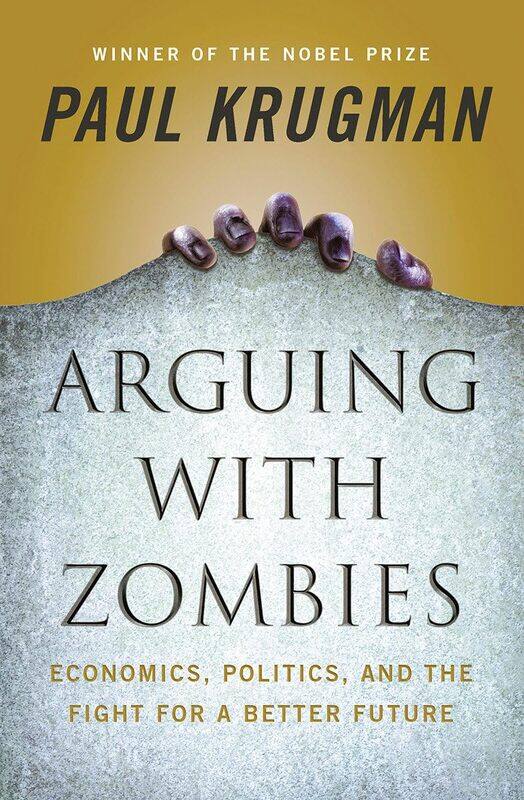W. W. Norton & Company Arguing with Zombies: Economics, Politics, and the Fight for a Better Future
W. W. Norton & Company Arguing with Zombies: Economics, Politics, and the Fight for a Better Future