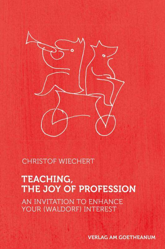 Teaching, The Joy of Profession: An Invitation to Enhance Your (Waldorf) Interest
Teaching, The Joy of Profession: An Invitation to Enhance Your (Waldorf) Interest