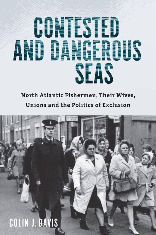 Contested and Dangerous Seas: North Atlantic Fishermen, Their Wives, Unions, and the Politics of Exclusion
Contested and Dangerous Seas: North Atlantic Fishermen, Their Wives, Unions, and the Politics of Exclusion