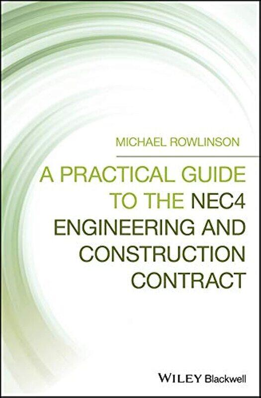 Wiley-Blackwell A Practical Guide to the NEC4 Engineering and Construction Contract
Wiley-Blackwell A Practical Guide to the NEC4 Engineering and Construction Contract