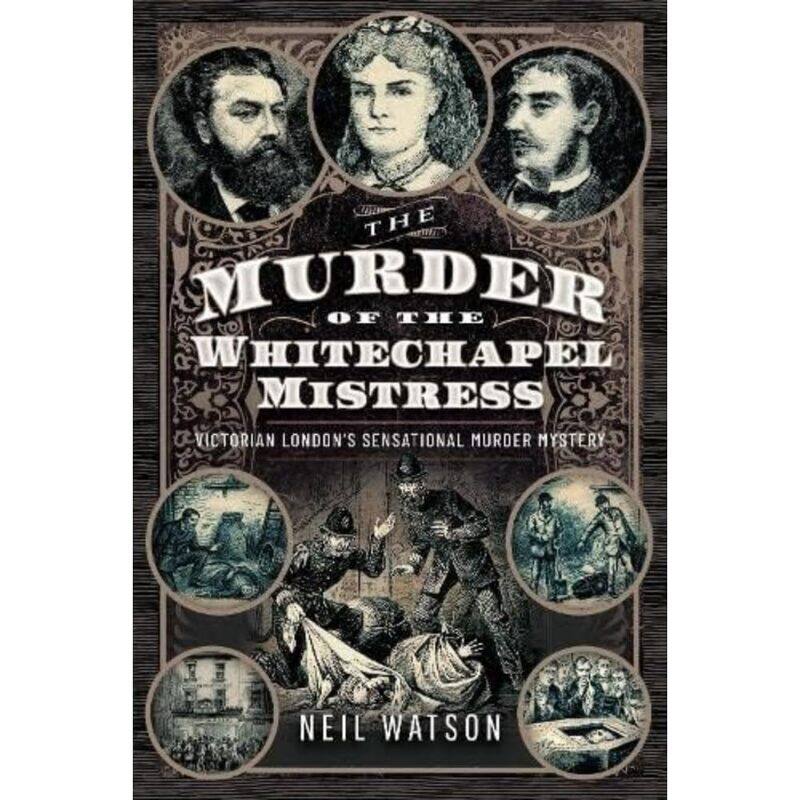 The Murder of the Whitechapel Mistress: Victorian London's Sensational Murder Mystery
The Murder of the Whitechapel Mistress: Victorian London's Sensational Murder Mystery