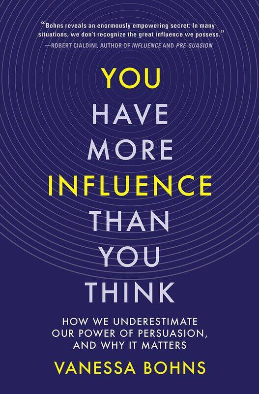 You Have More Influence Than You Think: How We Underestimate Our Power of Persuasion, and Why It Matters
You Have More Influence Than You Think: How We Underestimate Our Power of Persuasion, and Why It Matters