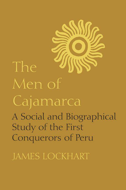 The Men of Cajamarca: A Social and Biographical Study of the First Conquerors of Peru
The Men of Cajamarca: A Social and Biographical Study of the First Conquerors of Peru