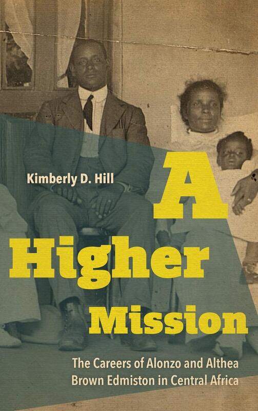 A Higher Mission: The Careers of Alonzo and Althea Brown Edmiston in Central Africa
A Higher Mission: The Careers of Alonzo and Althea Brown Edmiston in Central Africa