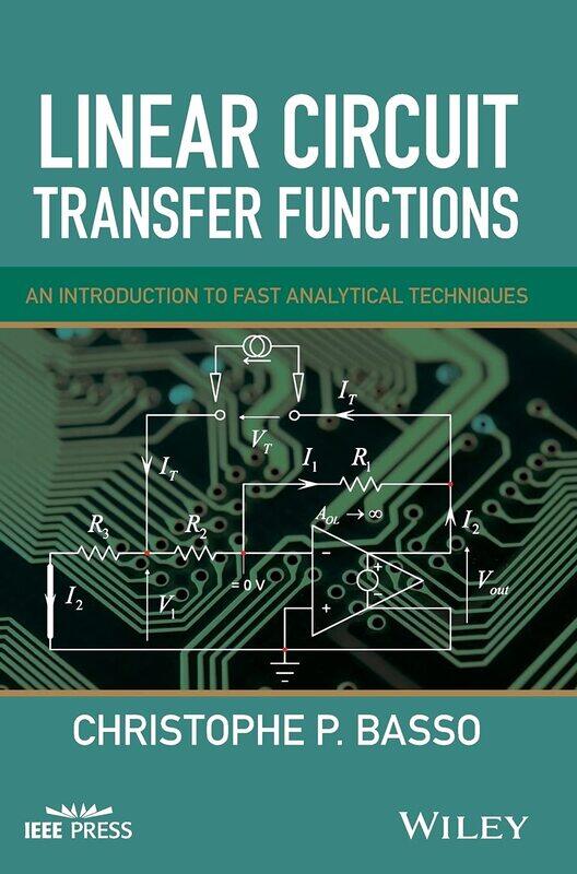 Linear Circuit Transfer Functions: An Introduction to Fast Analytical Techniques
Linear Circuit Transfer Functions: An Introduction to Fast Analytical Techniques