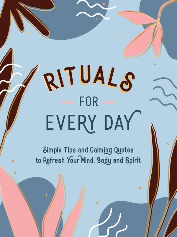 Rituals for Every Day: Simple Tips and Calming Quotes to Refresh Your Mind, Body and Spirit
Rituals for Every Day: Simple Tips and Calming Quotes to Refresh Your Mind, Body and Spirit