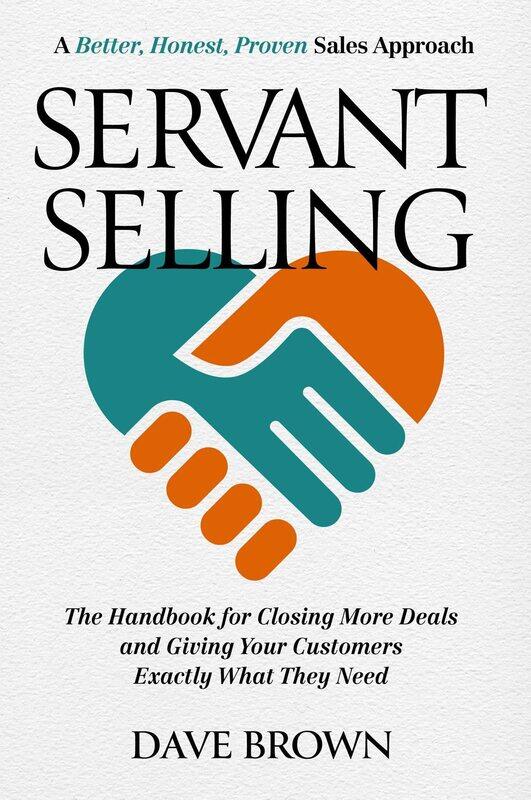 Servant Selling: The Handbook for Closing More Deals and Giving Your Customers Exactly What They Need
Servant Selling: The Handbook for Closing More Deals and Giving Your Customers Exactly What They Need