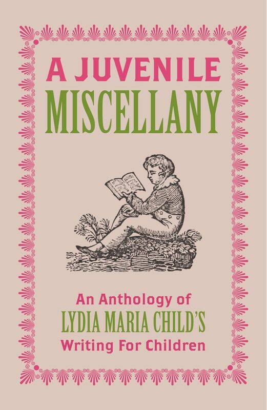 A Juvenile Miscellany: An Anthology of Lydia Maria Child's Writing for Children (Annotated)
A Juvenile Miscellany: An Anthology of Lydia Maria Child's Writing for Children (Annotated)