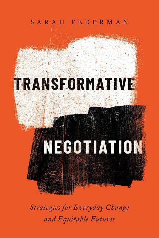 Transformative Negotiation: Strategies for Everyday Change and Equitable Futures
Transformative Negotiation: Strategies for Everyday Change and Equitable Futures