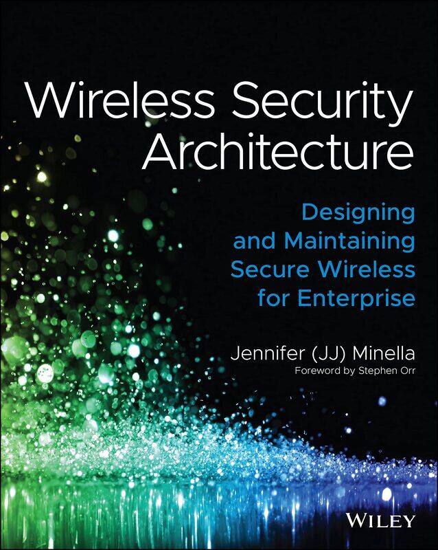Wireless Security Architecture: Designing and Maintaining Secure Wireless for Enterprise
Wireless Security Architecture: Designing and Maintaining Secure Wireless for Enterprise