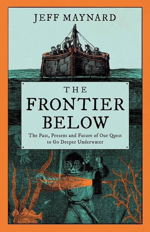 The Frontier Below: The Past, Present and Future of Our Quest to Go Deeper Underwater
The Frontier Below: The Past, Present and Future of Our Quest to Go Deeper Underwater