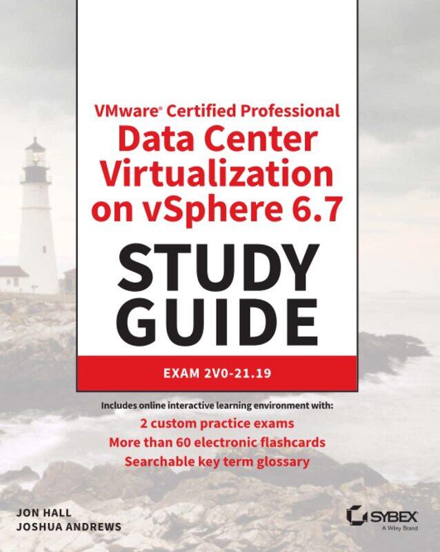 VMware Certified Professional Data Center Virtualization on vSphere 6.7 Study Guide: Exam 2V0-21.19
VMware Certified Professional Data Center Virtualization on vSphere 6.7 Study Guide: Exam 2V0-21.19