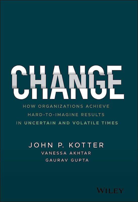 WILEY Change: How Organizations Achieve Hard-to-Imagine Results in Uncertain and Volatile Times
WILEY Change: How Organizations Achieve Hard-to-Imagine Results in Uncertain and Volatile Times