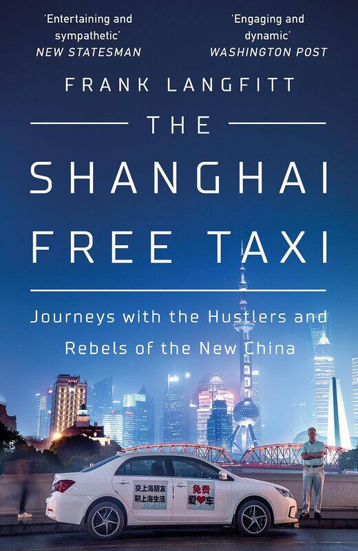 The Shanghai Free Taxi: Journeys with the Hustlers and Rebels of the New China
The Shanghai Free Taxi: Journeys with the Hustlers and Rebels of the New China