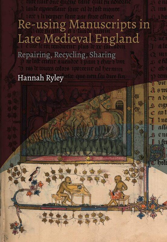 Re-Using Manuscripts in Late Medieval England: Repairing, Recycling, Sharing
Re-Using Manuscripts in Late Medieval England: Repairing, Recycling, Sharing