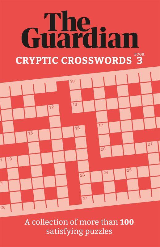 The Guardian Cryptic Crosswords 3: A collection of more than 100 satisfying puzzles
The Guardian Cryptic Crosswords 3: A collection of more than 100 satisfying puzzles