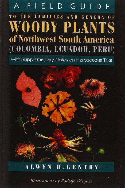 A Field Guide to the Families and Genera of Woody Plants of Northwest South America
A Field Guide to the Families and Genera of Woody Plants of Northwest South America