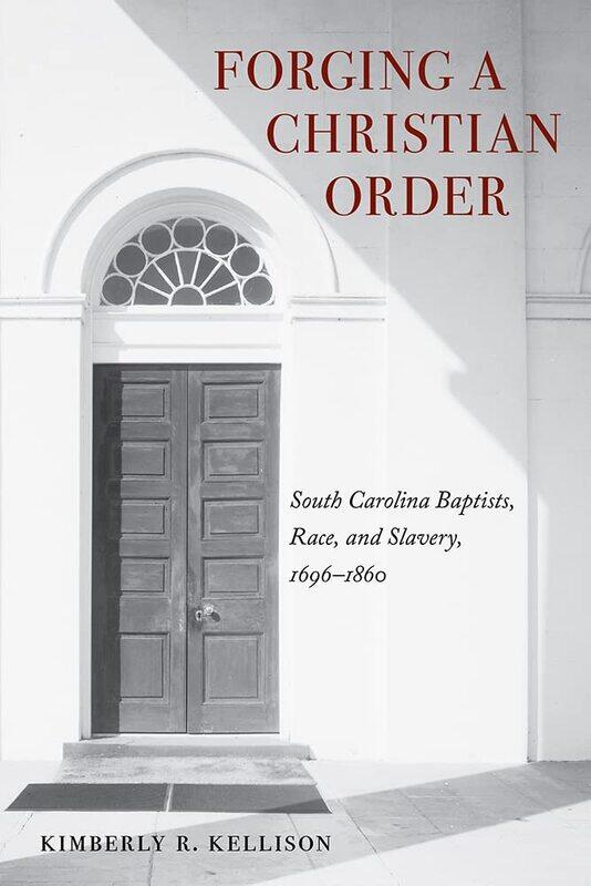 Forging a Christian Order: South Carolina Baptists, Race, and Slavery, 1696-1860
Forging a Christian Order: South Carolina Baptists, Race, and Slavery, 1696-1860