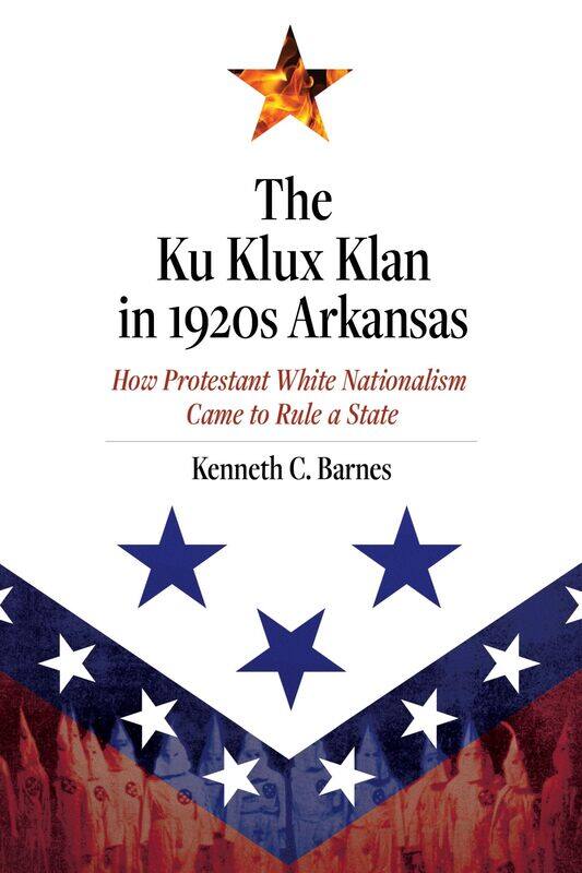 The Ku Klux Klan in 1920s Arkansas: How Protestant White Nationalism Came to Rule a State
The Ku Klux Klan in 1920s Arkansas: How Protestant White Nationalism Came to Rule a State