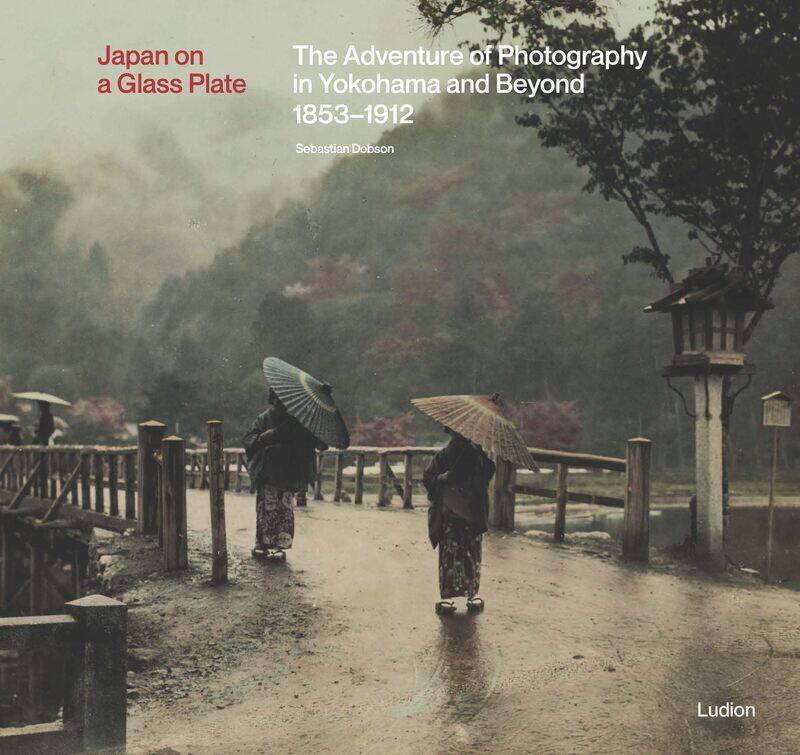 Japan on a Glass Plate: The Adventure of Photography in Yokohama and Beyond, 1853-1912
Japan on a Glass Plate: The Adventure of Photography in Yokohama and Beyond, 1853-1912