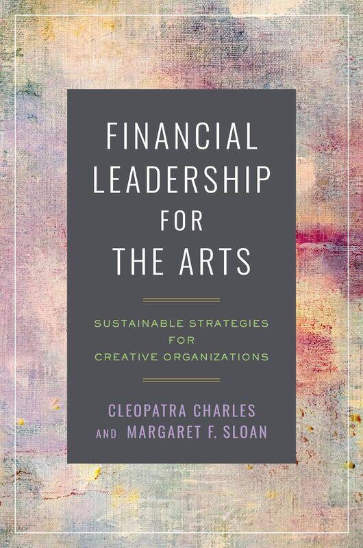 Financial Leadership for the Arts: Sustainable Strategies for Creative Organizations
Financial Leadership for the Arts: Sustainable Strategies for Creative Organizations