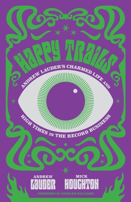 Happy Trails: Andrew Lauder's Charmed Life and High Times in the Record Business
Happy Trails: Andrew Lauder's Charmed Life and High Times in the Record Business