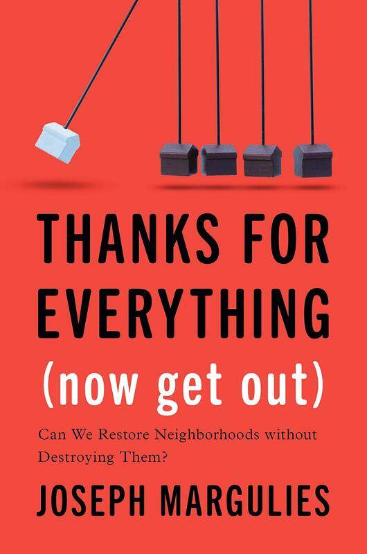Thanks for Everything (Now Get Out): Can We Restore Neighborhoods without Destroying Them
Thanks for Everything (Now Get Out): Can We Restore Neighborhoods without Destroying Them