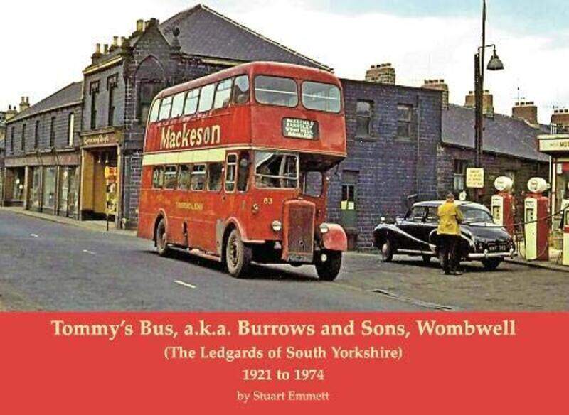 Tommy's Bus, a.k.a. Burrows and Sons, Wombwell: (The Ledgards of South Yorkshire) 1921 to 1974
Tommy's Bus, a.k.a. Burrows and Sons, Wombwell: (The Ledgards of South Yorkshire) 1921 to 1974