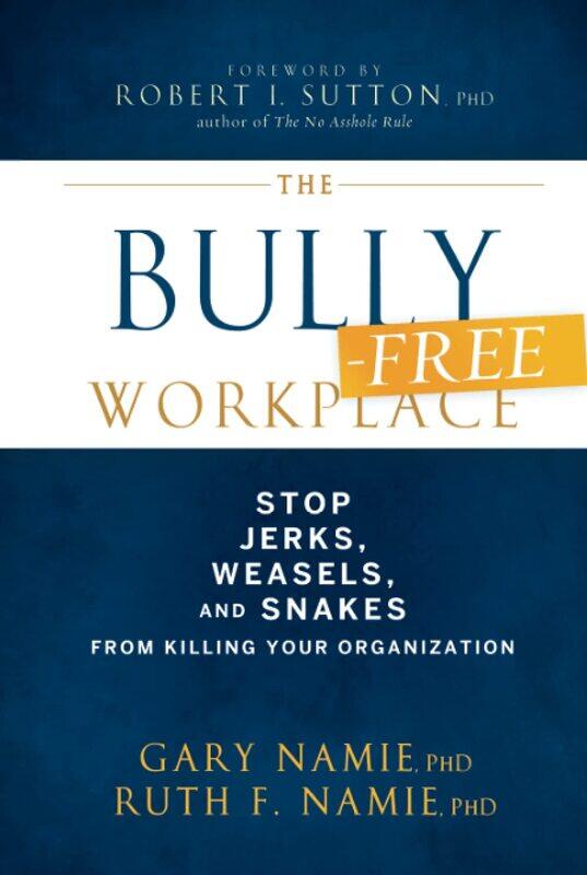 The Bully-Free Workplace: Stop Jerks, Weasels, and Snakes From Killing Your Organization
The Bully-Free Workplace: Stop Jerks, Weasels, and Snakes From Killing Your Organization