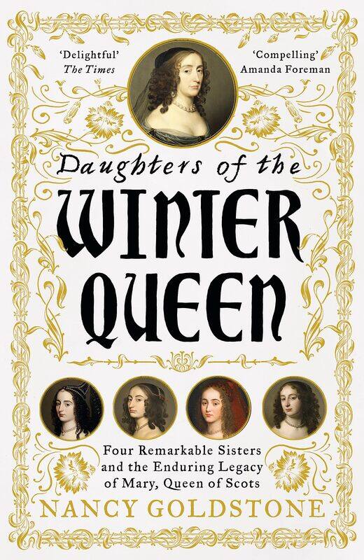 Daughters of the Winter Queen: Four Remarkable Sisters, the Crown of Bohemia and the Enduring Legacy of Mary, Queen of Scots
Daughters of the Winter Queen: Four Remarkable Sisters, the Crown of Bohemia and the Enduring Legacy of Mary, Queen of Scots