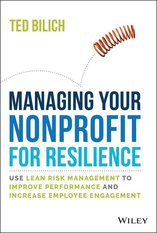 Managing Your Nonprofit for Resilience: Use Lean Risk Management to Improve Performance and Increase Employee Engagement
Managing Your Nonprofit for Resilience: Use Lean Risk Management to Improve Performance and Increase Employee Engagement