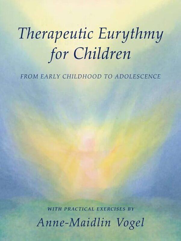 Therapeutic Eurythmy for Children: From Early Childhood to Adolescence with Practical Exercises
Therapeutic Eurythmy for Children: From Early Childhood to Adolescence with Practical Exercises