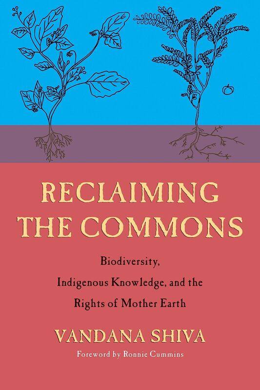 Reclaiming the Commons: Biodiversity, Traditional Knowledge, and the Rights of Mother Earth
Reclaiming the Commons: Biodiversity, Traditional Knowledge, and the Rights of Mother Earth