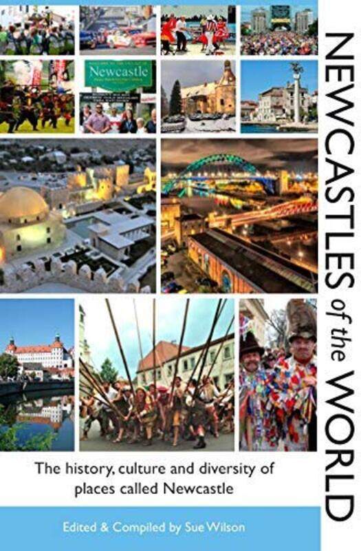 Newcastles of the World: The history, culture and diversity of places called Newcastle
Newcastles of the World: The history, culture and diversity of places called Newcastle