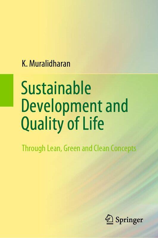 Sustainable Development and Quality of Life: Through Lean, Green and Clean Concepts
Sustainable Development and Quality of Life: Through Lean, Green and Clean Concepts