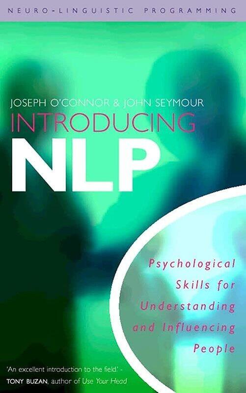 Introducing Neuro-Linguistic Programming: Psychological Skills for Understanding and Influencing People
Introducing Neuro-Linguistic Programming: Psychological Skills for Understanding and Influencing People