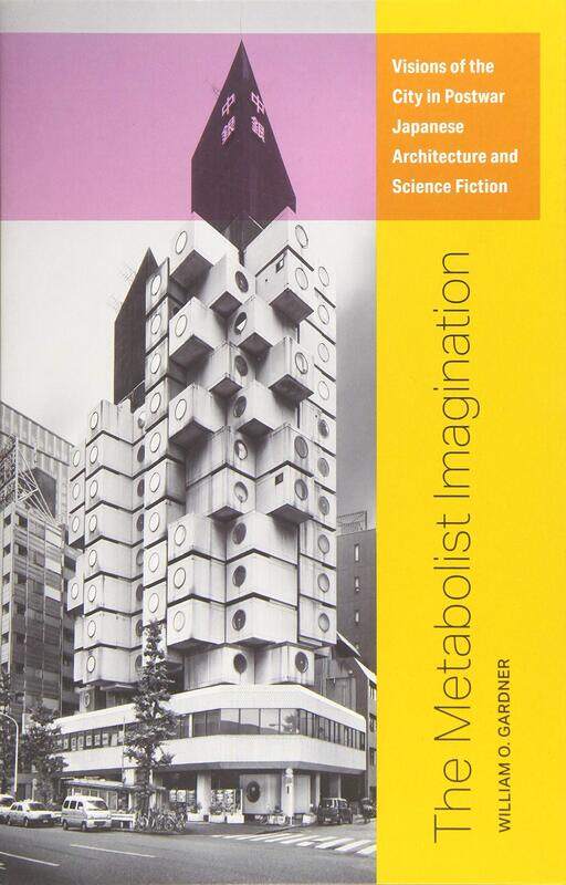 The Metabolist Imagination: Visions of the City in Postwar Japanese Architecture and Science Fiction
The Metabolist Imagination: Visions of the City in Postwar Japanese Architecture and Science Fiction