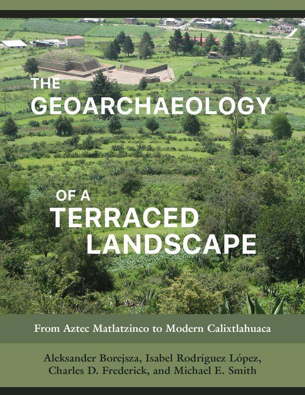 The Geoarchaeology of a Terraced Landscape: From Aztec Matlatzinco to Modern Calixtlahuaca
The Geoarchaeology of a Terraced Landscape: From Aztec Matlatzinco to Modern Calixtlahuaca