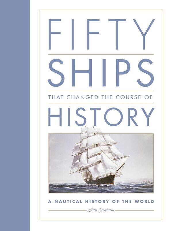 Fifty Ships that Changed the Course of History: A Nautical History of the World
Fifty Ships that Changed the Course of History: A Nautical History of the World