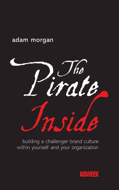 The Pirate Inside: Building a Challenger Brand Culture Within Yourself and Your Organization
The Pirate Inside: Building a Challenger Brand Culture Within Yourself and Your Organization