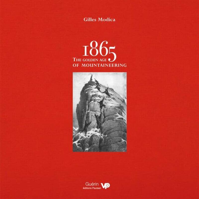 1865: the Golden Age of Mountaineering: An illustrated history of Alpine climbing's greatest era
1865: the Golden Age of Mountaineering: An illustrated history of Alpine climbing's greatest era