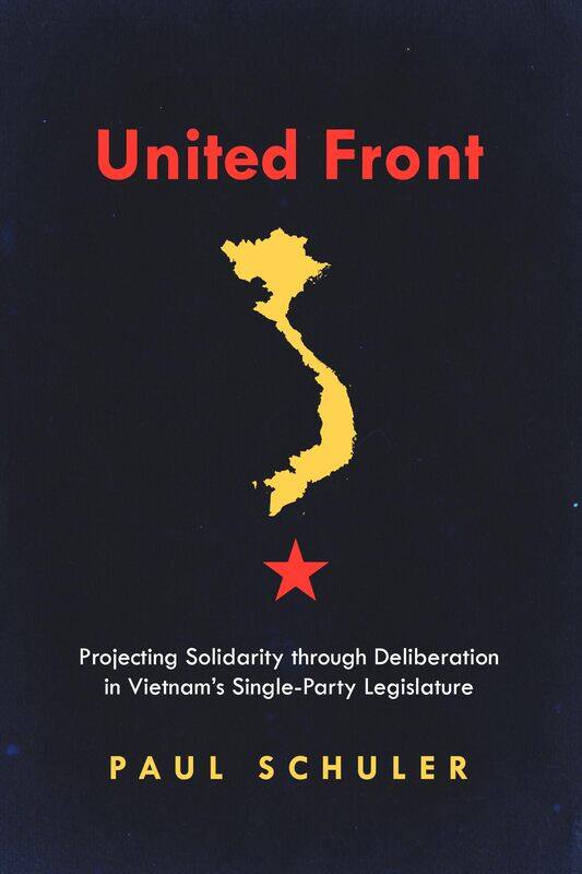United Front: Projecting Solidarity through Deliberation in Vietnam’s Single-Party Legislature
United Front: Projecting Solidarity through Deliberation in Vietnam’s Single-Party Legislature
