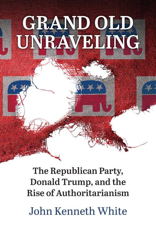 Grand Old Unraveling: The Republican Party, Donald Trump, and the Rise of Authoritarianism
Grand Old Unraveling: The Republican Party, Donald Trump, and the Rise of Authoritarianism