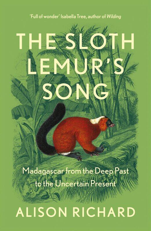 William Collins The Sloth Lemur’s Song: The History of Madagascar’s Evolution from the Deep Past to the Uncertain Present
William Collins The Sloth Lemur’s Song: The History of Madagascar’s Evolution from the Deep Past to the Uncertain Present