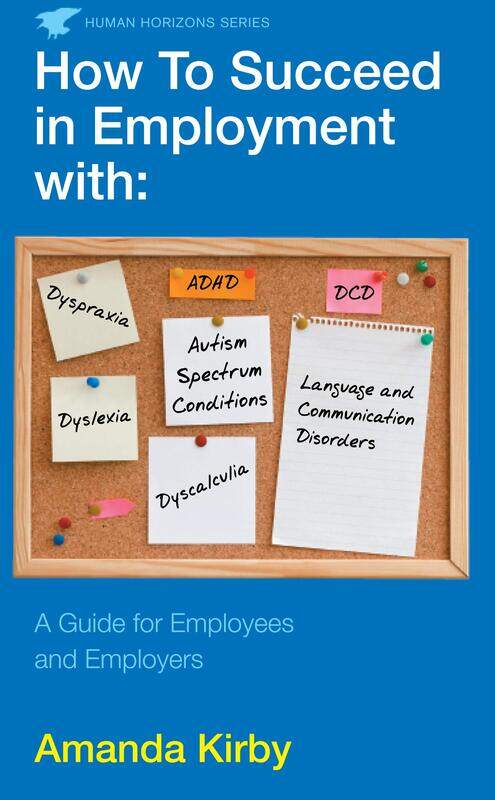 How to Succeed in Employment with Specific Learning Difficulties: A Guide for Employees and Employers
How to Succeed in Employment with Specific Learning Difficulties: A Guide for Employees and Employers