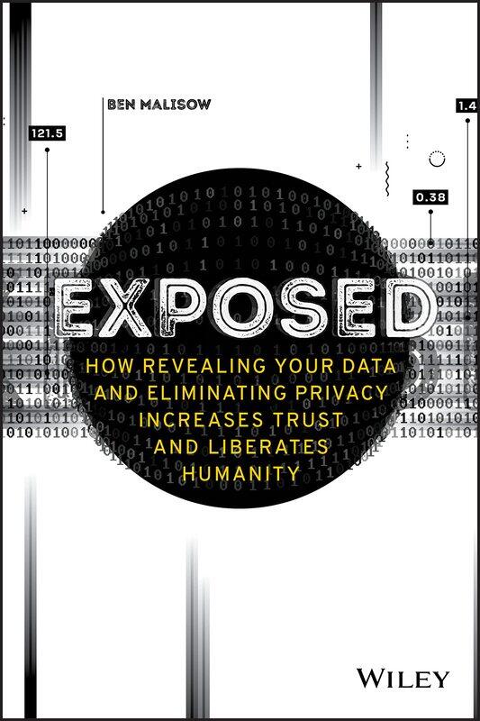 Exposed: How Revealing Your Data and Eliminating Privacy Increases Trust and Liberates Humanity
Exposed: How Revealing Your Data and Eliminating Privacy Increases Trust and Liberates Humanity