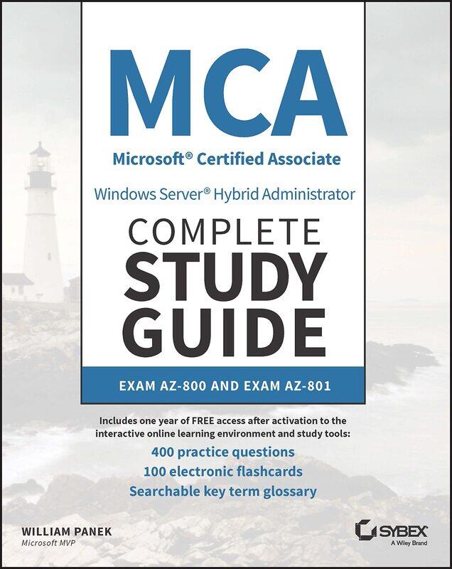 Sybex MCA Windows Server Hybrid Administrator Complete Study Guide with 400 Practice Test Questions: Exam AZ-800 and Exam AZ-801
Sybex MCA Windows Server Hybrid Administrator Complete Study Guide with 400 Practice Test Questions: Exam AZ-800 and Exam AZ-801