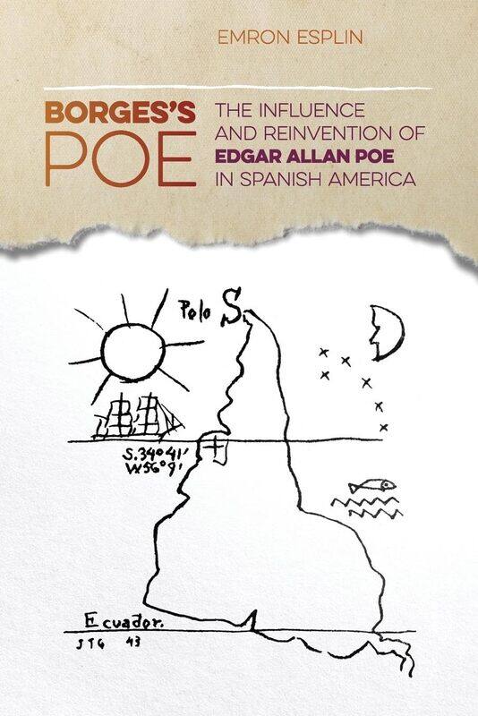 Borges's Poe: The Influence and Reinvention of Edgar Allan Poe in Spanish America
Borges's Poe: The Influence and Reinvention of Edgar Allan Poe in Spanish America
