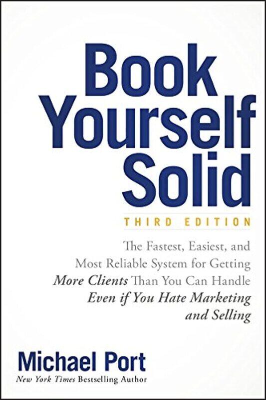 Book Yourself Solid: The Fastest, Easiest, and Most Reliable System for Getting More Clients Than You Can Handle Even if You Hate Marketing and Sellin
Book Yourself Solid: The Fastest, Easiest, and Most Reliable System for Getting More Clients Than You Can Handle Even if You Hate Marketing and Sellin