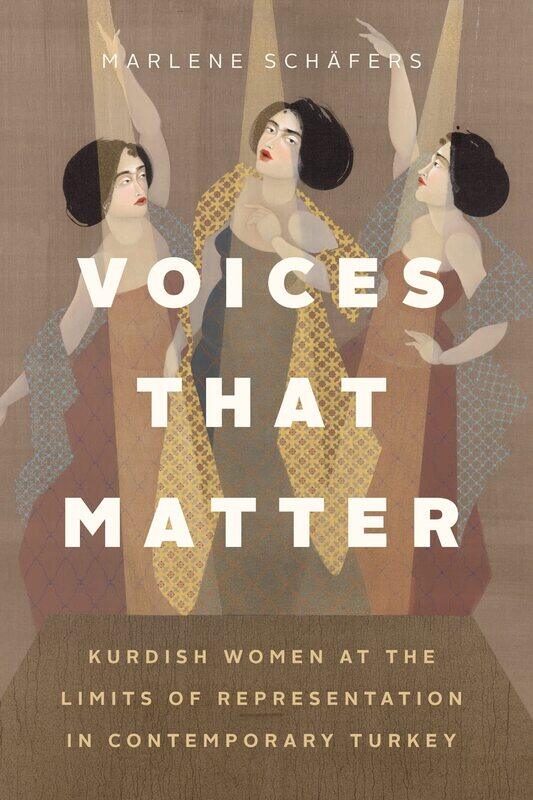 Voices That Matter: Kurdish Women at the Limits of Representation in Contemporary Turkey
Voices That Matter: Kurdish Women at the Limits of Representation in Contemporary Turkey